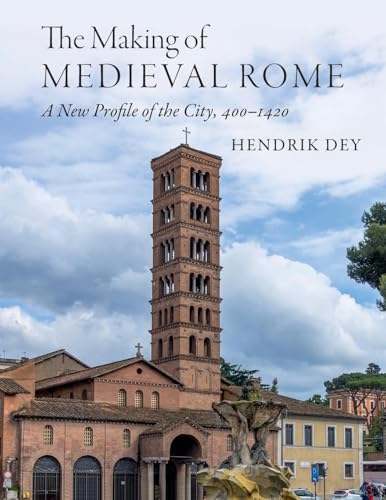 The Making of Medieval Rome : A New Profile of the City, 400 – 1420