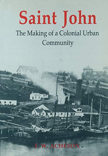 Saint John : The Making of a Colonial Urban Community
