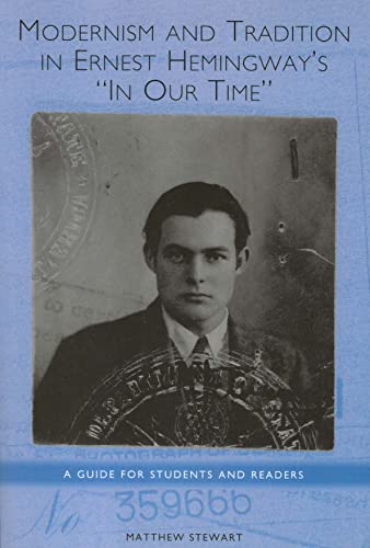 Modernism and Tradition in Ernest Hemingways In Our Time: A Guide for Students and Readers