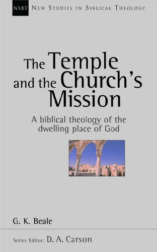 The Temple and the church's mission: A Biblical Theology Of The Dwelling Place Of God (New Studies in Biblical Theology)