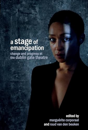 A Stage of Emancipation : Change and Progress at the Dublin Gate Theatre