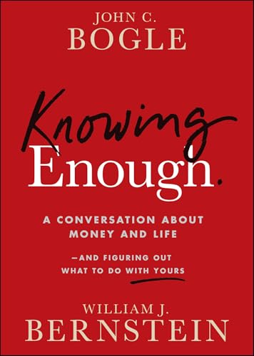 Knowing Enough : A Conversation About Money and Life--and Figuring Out What to Do with Yours