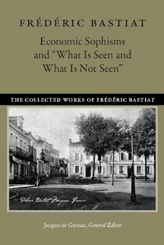 Economic Sophisms & "What is Seen & What is Not SeenÂ”