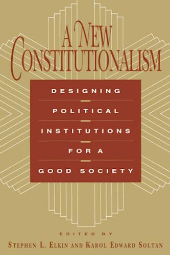 A New Constitutionalism: Designing Political Institutions for a Good Society