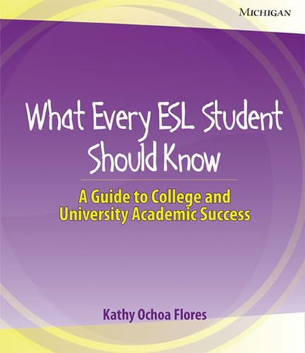 What Every ESL Student Should Know : A Guide to College and University Academic Success