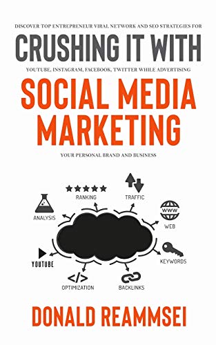 Crushing It with Social Media Marketing : Discover Top Entrepreneur Viral Network and SEO Strategies for YouTube, Instagram, Facebook, Twitter While Advertising Your Personal Brand and Business