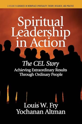 Spiritual Leadership in Action : The Cel Story: Achieving Extraordinary Results Through Ordinary People