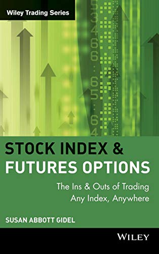 Stock Index Futures and Options: The Ins and Outs of Trading Any Index