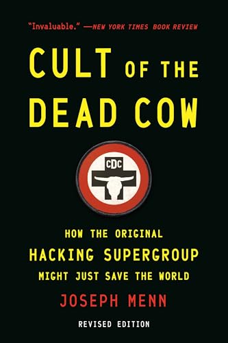 Cult of the Dead Cow : How the Original Hacking Supergroup Might Just Save the World