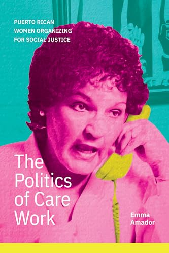 The Politics of Care Work : Puerto Rican Women Organizing for Social Justice