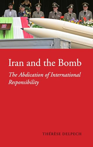 Iran and the Bomb : The Abdication of International Responsibility