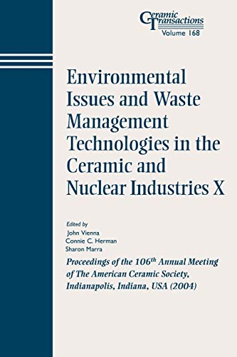 Environmental Issues and Waste Management Technologies in the Ceramic and Nuclear Industries X: Proceedings of the 106th Annual Meeting of the American Ceramic Society