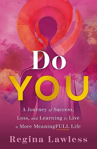 Do You : A Journey of Success, Loss, and Learning to Live a More Meaningfull Life
