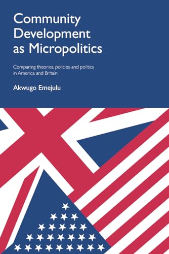 Community Development as Micropolitics : Comparing Theories, Policies and Politics in America and Britain