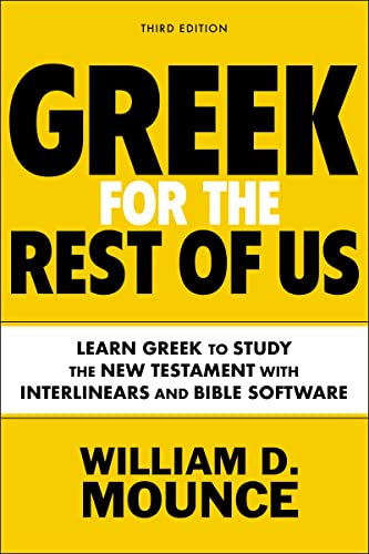 Greek for the Rest of Us, Third Edition: Learn Greek to Study the New Testament: Learn Greek to Study the New Testament with Interlinears and Bible Software