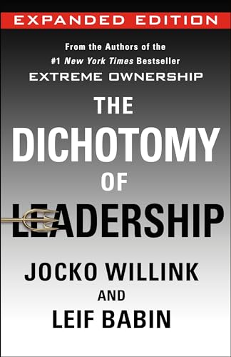 The Dichotomy of Leadership : Balancing the Challenges of Extreme Ownership to Lead and Win (Expanded Edition) : 2