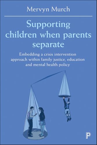 Supporting Children when Parents Separate : Embedding a Crisis Intervention Approach within Family Justice, Education and Mental Health Policy