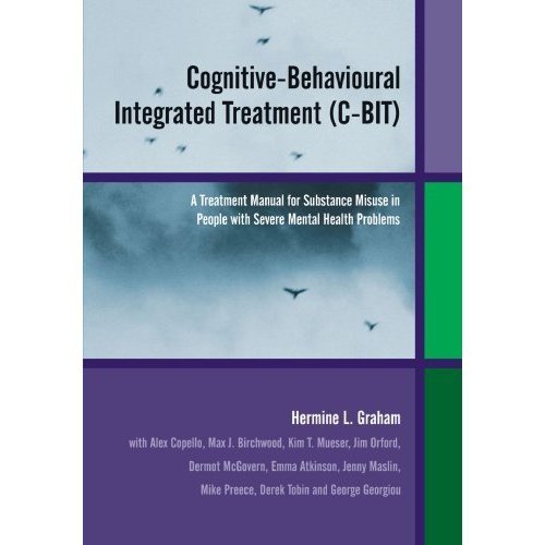 Cognitive-Behavioural Integrated Treatment (C-BIT): A Treatment Manual for Substance Misuse in People with Severe Mental Health Problems