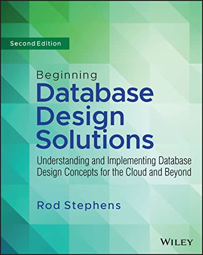 Beginning Database Design Solutions: Understanding  and Implementing Database Design Concepts for the  Cloud and Beyond 2nd Edition
