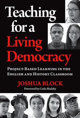 Teaching for a Living Democracy : Project-Based Learning in the English and History Classroom