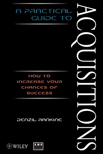 A Practical Guide to Acquisitions: How to Increase Your Chances of Success