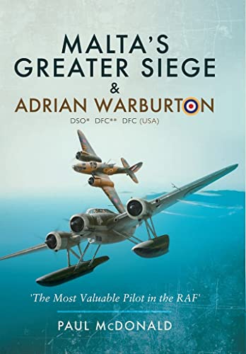 Malta's Greater Siege : & Adrian Warburton DSO* DFC** DFC (USA)