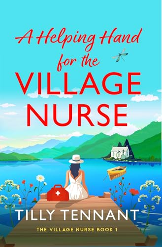 A Helping Hand for the Village Nurse : A totally gorgeous romance to escape with
