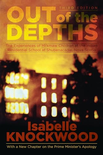 Out of the Depths, 4th Edition : The Experiences of Mi'kmaw Children at the Indian Residential School at Shubenacadie, Nova Scotia
