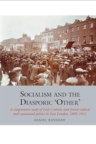 Socialism and the Diasporic ‘Other’ : A comparative study of Irish Catholic and Jewish radical and communal politics in East London, 1889-1912 : 11