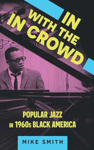 In with the in Crowd : Popular Jazz in 1960s Black America