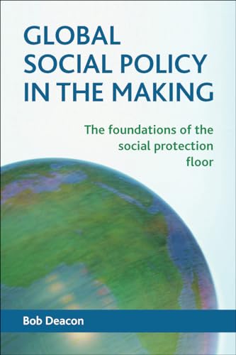 Global Social Policy in the Making : The Foundations of the Social Protection Floor