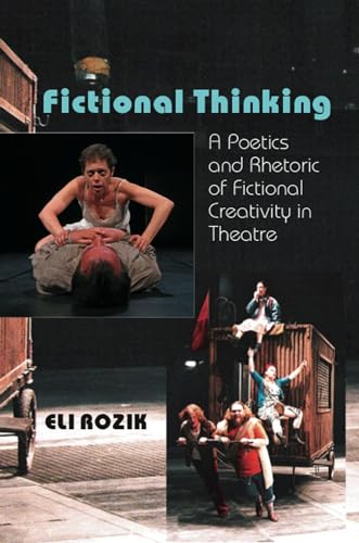Fictional Thinking : A Poetics & Rhetoric of Fictional Creativity in Theatre