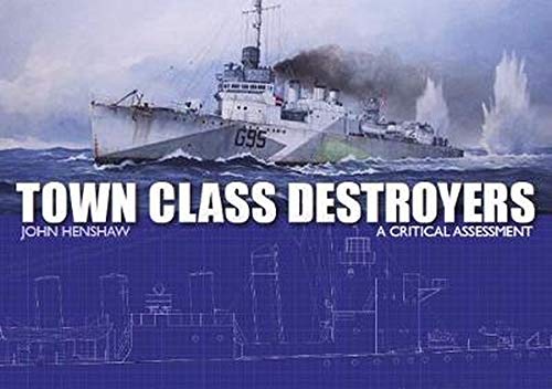 Town Class Destroyers: A Critical Assessment (Military & Naval Ships)