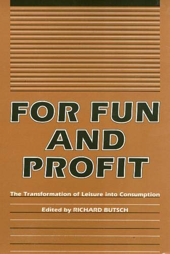 For Fun and Profit: The Transformation of Leisure into Consumption