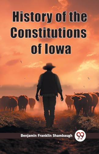 History of the Constitutions of Iowa