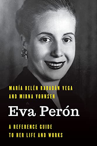 Eva Perón: A Reference Guide to Her Life and Works (Significant Figures in World History)