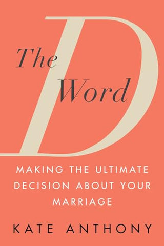 D Word, The: Making the Ultimate Decision About Your Marriage