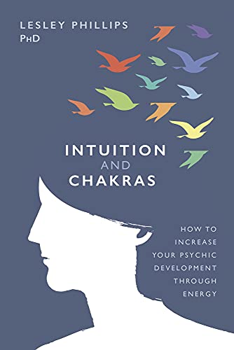 Intuition and Chakras: How to Increase Your Psychic Development Through Energy