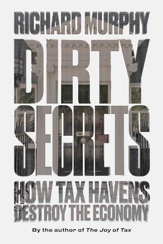 Dirty Secrets : How Tax Havens Destroy the Economy