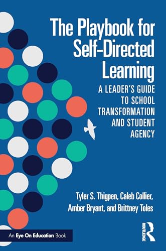 The Playbook for Self-Directed Learning : A Leader’s Guide to School Transformation and Student Agency