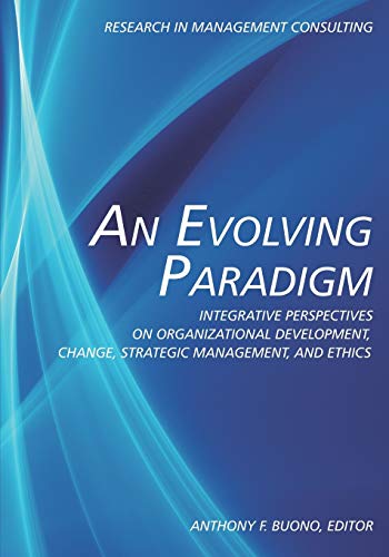 An Evolving Paradigm : Integrative Perspectives on Organizational Development, Change, Strategic Management, and Ethics