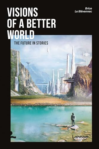 Visions of a Better World: Applied Science-Fiction that may be your Future