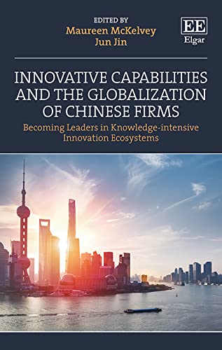 Innovative Capabilities and the Globalization of Chinese Firms: Becoming Leaders in Knowledge-intensive Innovation Ecosystems