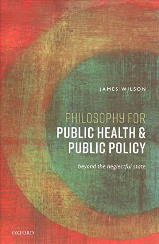 Philosophy for Public Health and Public Policy: Beyond the Neglectful State