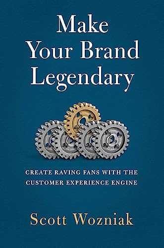 Make Your Brand Legendary : Create Raving Fans With the Customer Experience Engine