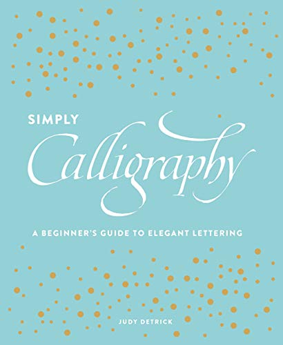 Simply Calligraphy: A Beginner's Guide to Elegant Lettering