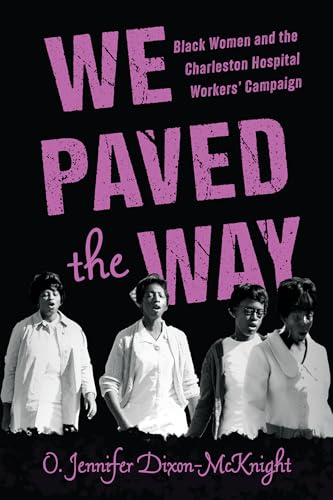 We Paved the Way : Black Women and the Charleston Hospital Workers' Campaign