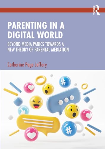 Parenting in a Digital World : Beyond Media Panics Towards a New Theory of Parental Mediation