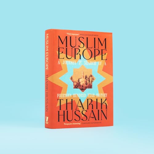 Muslim Europe: A Journey in Search of a Fourteen Hundred Year History [Hardcover] [2025] Hussain, Tharik