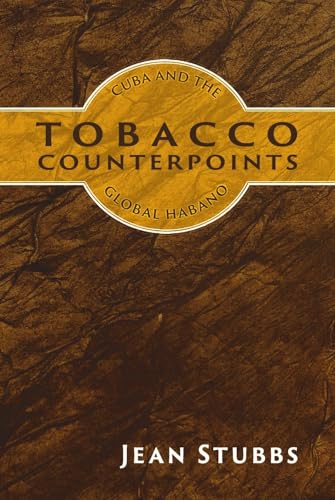 Tobacco Counterpoints : Cuba and the Global Habano